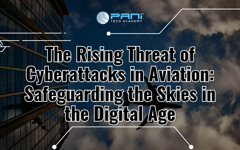 The Rising Threat of Cyberattacks in Aviation: Safeguarding the Skies in the Digital Age